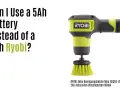 Spazzola Ryobi con testo: "Can I Use a 5Ah Battery Instead of a 2Ah Ryobi?". Differenza tra batteria 2Ah e 5Ah.