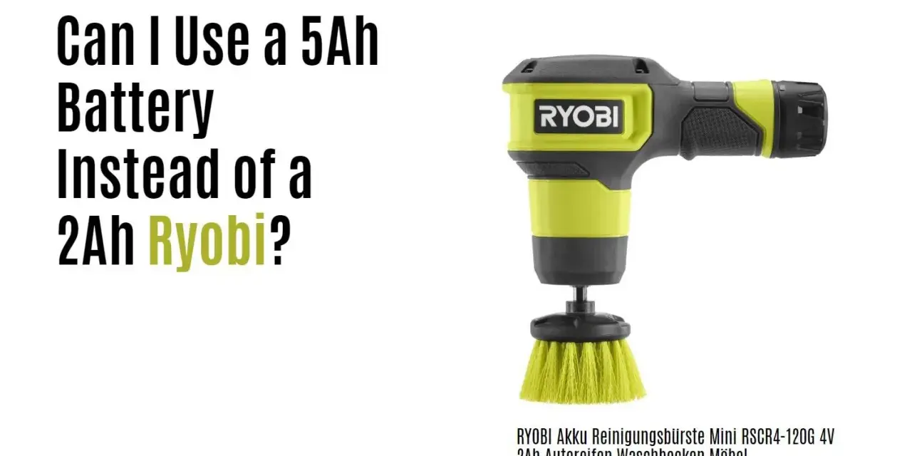 Spazzola Ryobi con testo: "Can I Use a 5Ah Battery Instead of a 2Ah Ryobi?". Differenza tra batteria 2Ah e 5Ah.